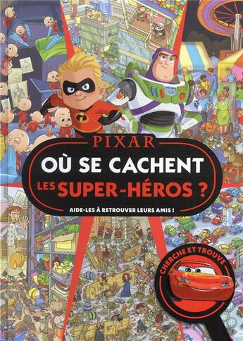 Couverture du livre « Où se cachent les super-héros ? aide-les à retrouver leurs amis ! » de Disney Pixar aux éditions Disney Hachette