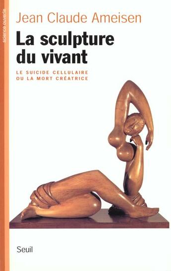 Couverture du livre « La sculpture du vivant. le suicide cellulaire ou la mort creatrice » de Jean-Claude Ameisen aux éditions Seuil