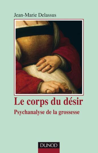 Couverture du livre « Le corps du désir ; psychanalyse de la grossesse (2e édition) » de Jean-Marie Delassus aux éditions Dunod