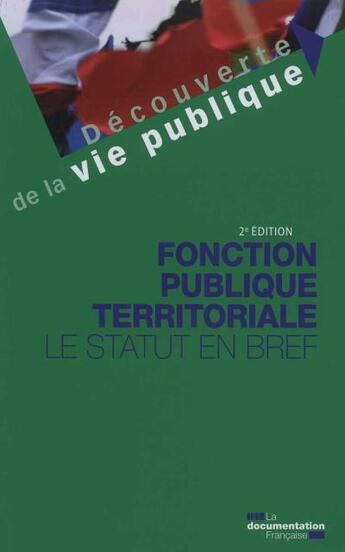 Couverture du livre « Fonction publique territoriale ; le statut en bref (2e édition) » de Philippe David et Frederic Espinasse aux éditions Documentation Francaise