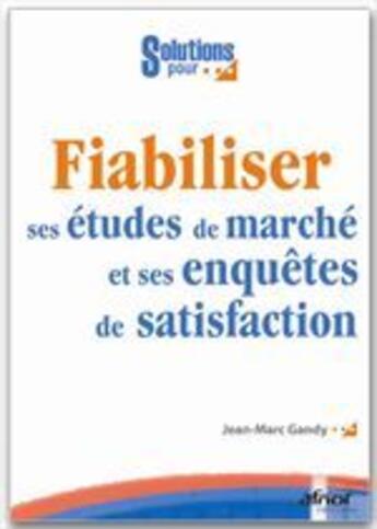 Couverture du livre « Fiabiliser ses études de marché et ses enquêtes de satisfaction » de Jean-Marc Gandy aux éditions Afnor