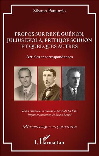 Couverture du livre « Propos sur René Guénon, Julius Evola, Frithjof Schuon et quelques autres : articles et correspondances » de Silvano Panunzio aux éditions L'harmattan