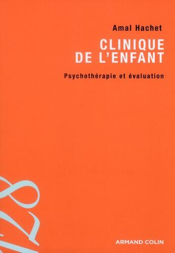 Couverture du livre « Clinique de l'enfant ; psychothérapie et évaluation » de Amal Hachet aux éditions Armand Colin