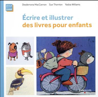 Couverture du livre « Écrire et illustrer des livres pour enfants » de Desdemona Maccannon et Sue Thornton et Yadzia Williams aux éditions Eyrolles