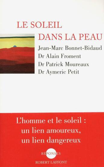 Couverture du livre « Le soleil dans la peau » de Patrick Moureaux et Aymeric Petit et Jean-Marc Bonnet-Bidaud et Alain Froment aux éditions Robert Laffont