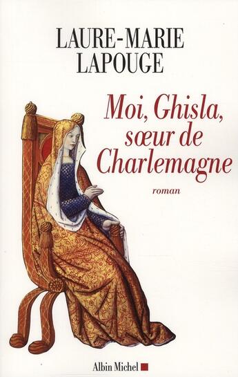 Couverture du livre « Moi, Ghisla ; soeur de Charlemagne » de Laure-Marie Lapouge aux éditions Albin Michel