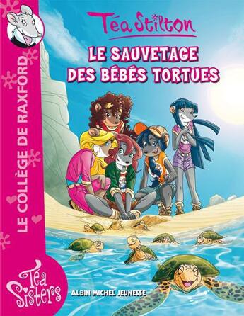 Couverture du livre « Les Téa sisters - le collège de Raxford t.13 ; le sauvetage des bébés tortues » de Tea Stilton aux éditions Albin Michel Jeunesse