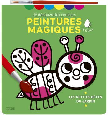 Couverture du livre « Mes premières peintures magiques : les petites bêtes du jardin » de Tiago Americo et Ltda aux éditions Lito