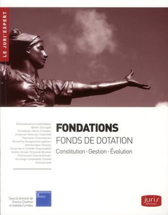 Couverture du livre « Fondations ; fonds de dotation ; constitution, gestion, évolution » de Francis Charhon et Isabelle Combes aux éditions Juris Editions