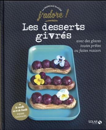 Couverture du livre « J'ADORE : les desserts givrés » de Dang Thai-Thanh aux éditions Solar