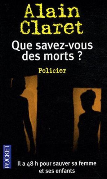 Couverture du livre « Que savez-vous des morts ? il a 48 heures pour sauver sa femme et ses enfants » de Alain Claret aux éditions Pocket