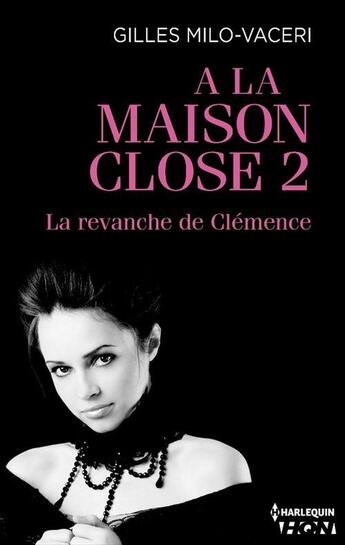 Couverture du livre « À la maison close t.2 ; la revanche de Clémence » de Gilles Milo-Vaceri aux éditions Hqn