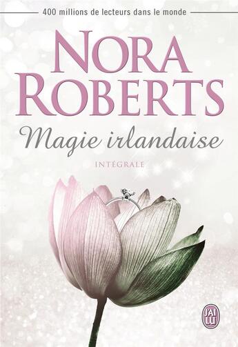 Couverture du livre « Magie irlandaise : Intégrale Tomes 1 à 3 » de Nora Roberts aux éditions J'ai Lu