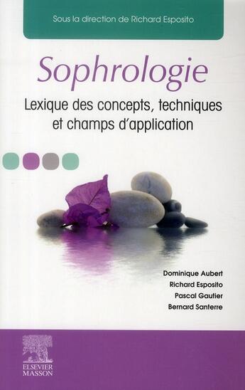 Couverture du livre « La sophrologie ; lexique des concepts, techniques et champs d'application » de Richard Esposito et Dominique Aubert aux éditions Elsevier-masson