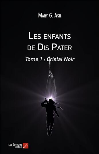 Couverture du livre « Les enfants de Dis Pater t.1 ; cristal noir » de Mary G. Ash aux éditions Editions Du Net