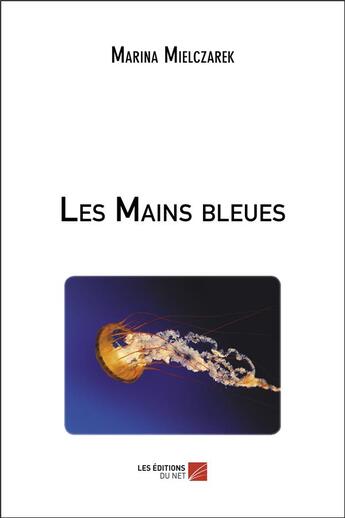 Couverture du livre « Les mains bleues » de Marina Mielczarek aux éditions Editions Du Net