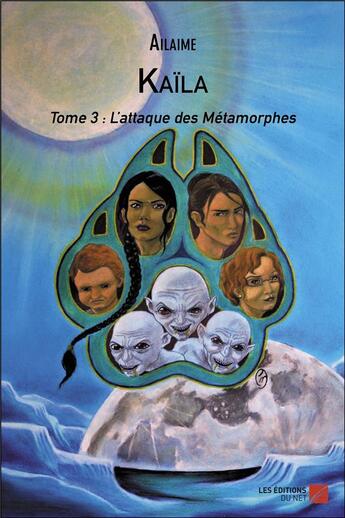 Couverture du livre « Kaila t.3 ; l attaque des métamorphes » de Ailaime aux éditions Editions Du Net