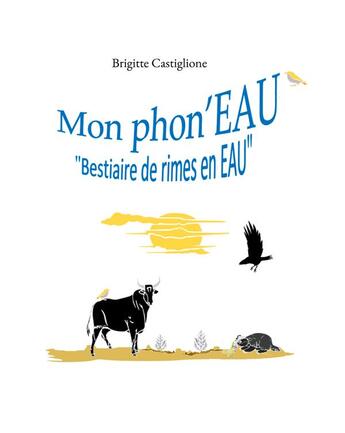 Couverture du livre « Mon phon'EAU : Bestiaire de rimes en EAU » de Castiglione Brigitte aux éditions Books On Demand