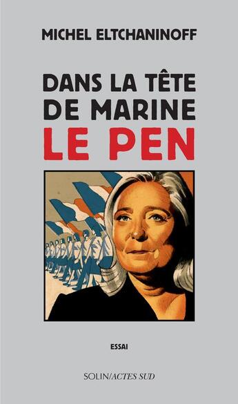 Couverture du livre « Dans la tête de Marine Le Pen » de Michel Eltchaninoff aux éditions Actes Sud