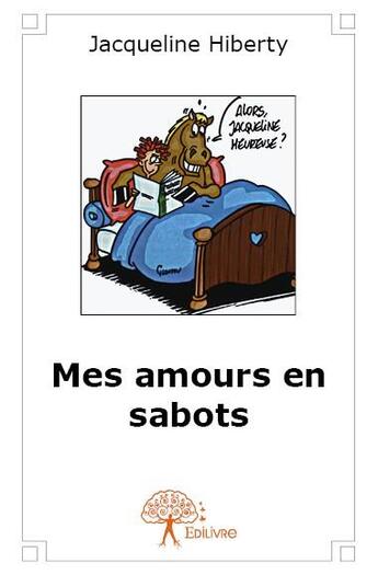 Couverture du livre « Mes amours en sabots » de Jacqueline Hiberty aux éditions Edilivre