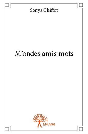 Couverture du livre « M'ondes amis mots » de Sonya Chiffot aux éditions Edilivre