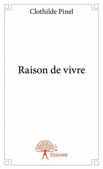 Couverture du livre « Raison de vivre » de Clothilde Pinel aux éditions Edilivre