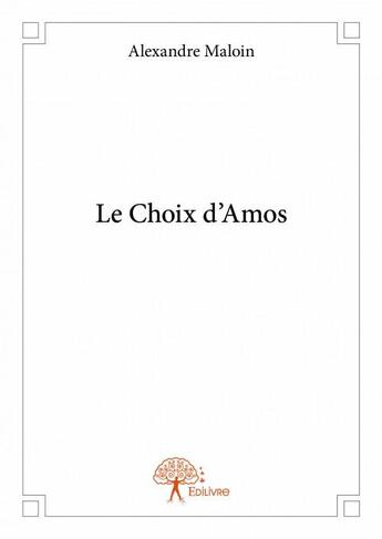 Couverture du livre « Le choix d'amos » de Alexandre Maloin aux éditions Edilivre