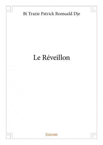 Couverture du livre « Le réveillon » de Bi Trazie Patrick Romuald Dje aux éditions Edilivre