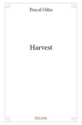 Couverture du livre « Harvest » de Pascal Odin aux éditions Edilivre