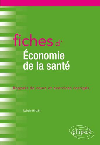 Couverture du livre « Fiches d'économie de la santé (édition 2018) » de Isabelle Hirtzlin aux éditions Ellipses