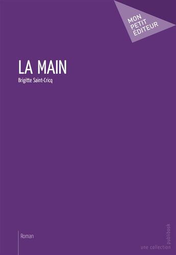 Couverture du livre « La main » de Brigitte Saint-Cricq aux éditions Publibook