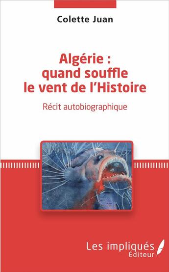 Couverture du livre « Algérie : quand souffle le vent de l'histoire ; récit autobiographique » de Colette Juan aux éditions Les Impliques