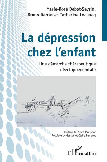 Couverture du livre « La dépression chez l'enfant : une démarche thérapeutique développementale » de Catherine Leclercq et Marie-Rose Debot-Sevrin et Bruno Darras aux éditions L'harmattan