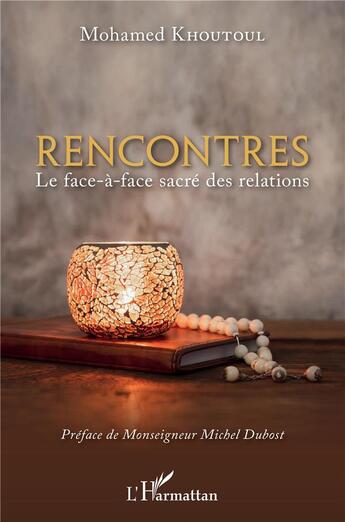 Couverture du livre « Rencontres : le face-à-face sacré des relations » de Mohamed Khoutoul aux éditions L'harmattan