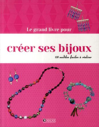 Couverture du livre « Le grand livre pour créer ses bijoux » de  aux éditions Atlas