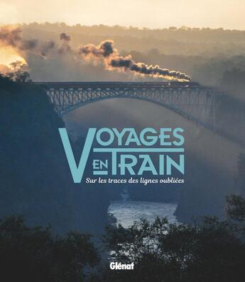 Couverture du livre « Voyages en train ; sur les traces des lignes oubliées » de Anthony Lambert aux éditions Glenat