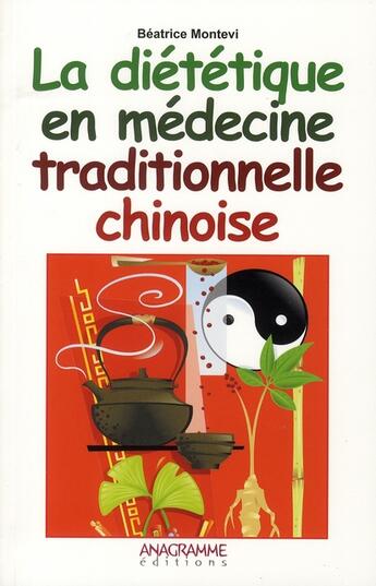 Couverture du livre « La Dietetique En Medecine Traditionnelle Chinoise » de Montevi Beatrice aux éditions Anagramme