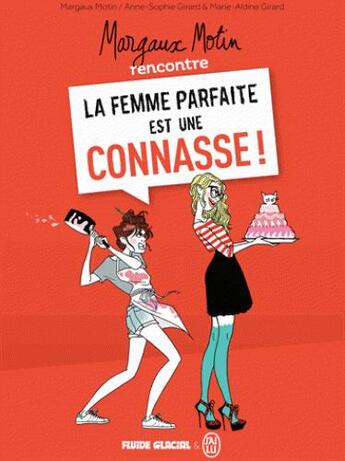 Couverture du livre « Margaux Motin rencontre La femme parfaite est une connasse ! » de Margaux Motin et Anne-Sophie Girard et Marie-Aldine Girard aux éditions Fluide Glacial