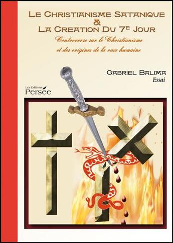 Couverture du livre « Christianisme satanique & la création du 7e jour » de Gabriel Balima aux éditions Persee
