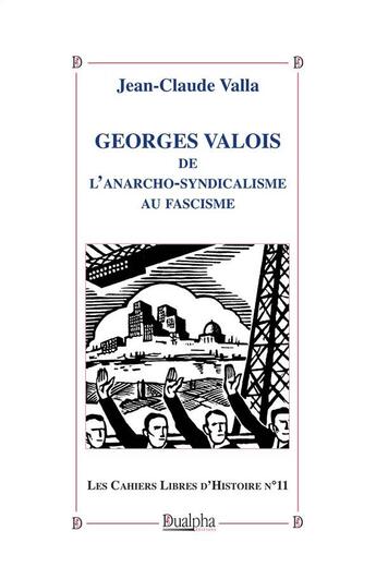 Couverture du livre « Georges Valois, de l'anarcho-syndicalisme au fascisme » de Jean-Claude Valla aux éditions Dualpha