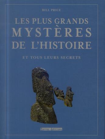 Couverture du livre « Les plus grands mystères de l'histoire et tous leurs secrets » de Bill Price aux éditions Terres Editions