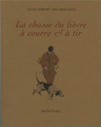 Couverture du livre « La chasse du lievre a courre & a tir » de Guillebert Des Essar aux éditions Montbel