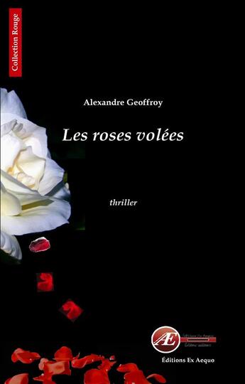 Couverture du livre « Les roses volées » de Alexandre Geoffroy aux éditions Ex Aequo