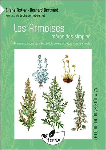 Couverture du livre « Les armoises, mères des simples : armoise commune, absinthe, genepis, aurone, estragon, armoise annuelle » de Bertrand/Astier aux éditions De Terran