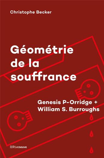 Couverture du livre « Géométrie de la souffrance : Genesis P-Orridge + William S. Burroughs » de Christophe Becker aux éditions Riveneuve