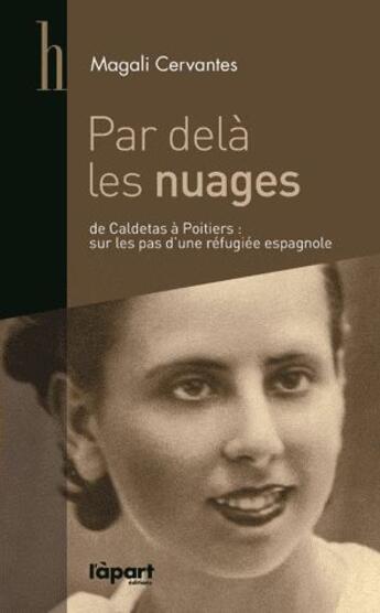 Couverture du livre « Par dela les nuages ; de Caldetas à Poitiers : sur les pas d'une réfugiée espagnole » de Magali Cervantes aux éditions L'a Part Buissonniere