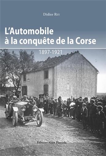 Couverture du livre « L'automobile à la conquête de la Corse ; 1897-1921 » de Didier Rey aux éditions Alain Piazzola