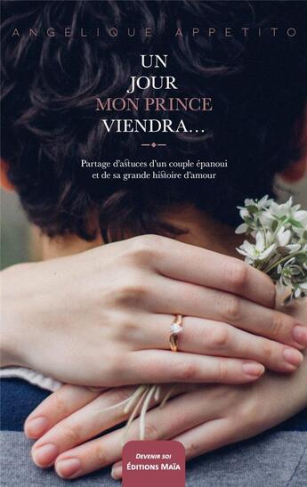 Couverture du livre « Un jour mon prince viendra... Partage d'astuces d'un couple épanoui et de sa grande histoire d'amour » de Angelique Appetito aux éditions Editions Maia