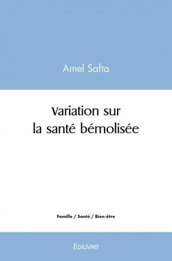 Couverture du livre « Variation sur la sante bemolisee » de Amel Safta aux éditions Edilivre