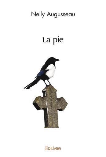 Couverture du livre « La pie » de Augusseau Nelly aux éditions Edilivre